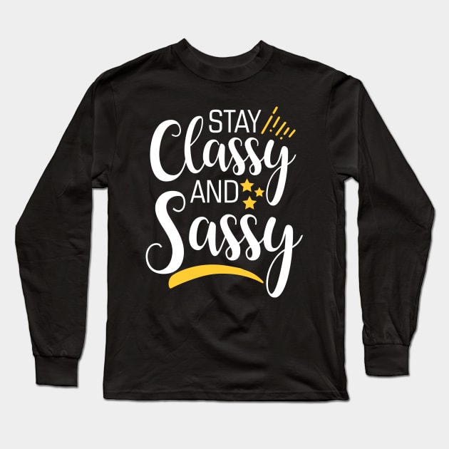 Stay Classy And Sassy Long Sleeve T-Shirt by YouthfulGeezer